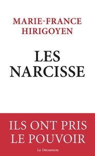 Marie-France Hirigoyen - Les Narcisse - Ils ont pris le pouvoir.