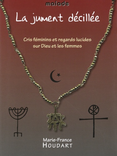 La jument décillée. Cris féminins et regards lucides sur Dieu et les femmes