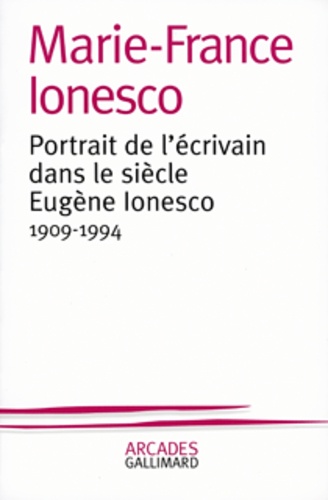 Marie-France Ionesco - Portrait de l'écrivain dans le siècle Eugène Ionesco - 1909-1994.