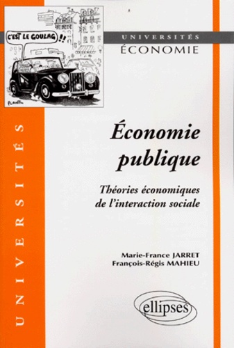 Marie-France Jarret et François-Régis Mahieu - Economie Publique. Theories Economiques De L'Interaction Sociale.