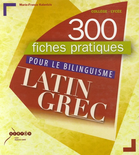 Marie-France Kalantzis - 300 fiches pratiques pour le bilinguisme latin grec.