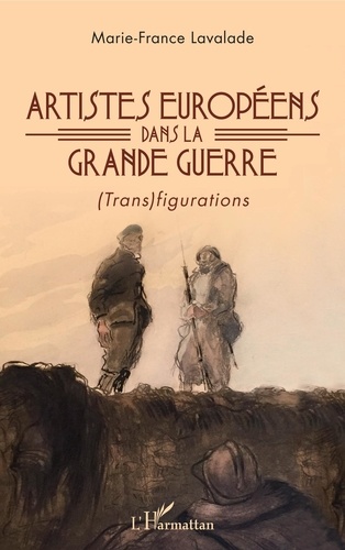 Artistes européens dans la Grande Guerre. (Trans)figurations