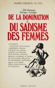 Marie-France Le Fel - Petit dictionnaire historique et pratique de la domination et du sadisme des femmes.