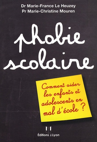 Marie-France Le Heuzey et Marie-Christine Mouren - Phobie scolaire - Comment aider les enfants et adolescents en mal d'école ?.