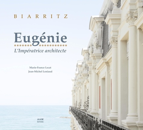 Biarritz. Eugénie, l'impératrice architecte