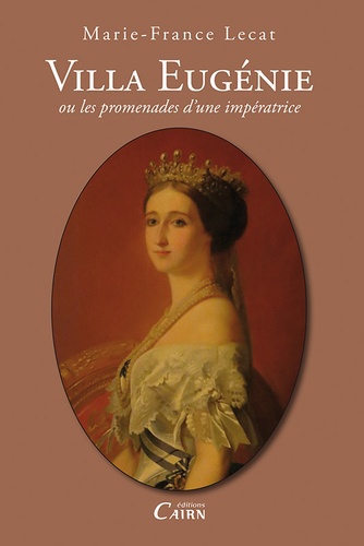 Marie-France Lecat - Villa Eugénie ou les promenades d'une impératrice.
