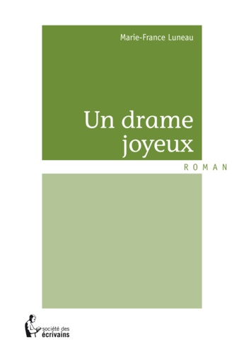Marie-France Luneau - Un drame joyeux.