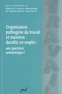 Organisation pathogène du travail et maintien en emploi : une question antinomique ?