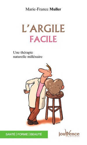 Marie-France Muller - L'Argile Facile. Une Therapie Naturelle Millenaire.
