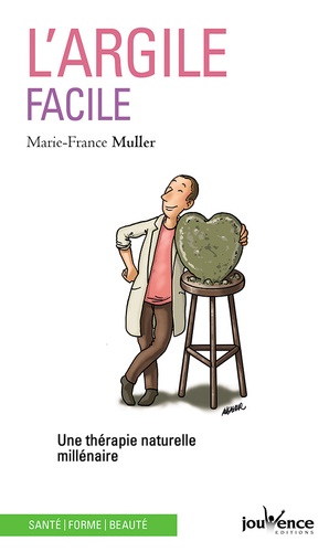 Marie-France Muller - L'argile facile - Une thérapie naturelle millénaire.