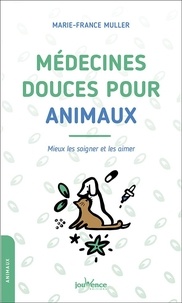 Marie-France Muller - Médecines douces pour animaux - Mieux les soigner et les aimer.