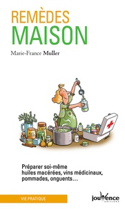 Marie-France Muller - Remèdes maison - Préparer soi-même huiles macérées, vin médicinaux, pommades, onguents....