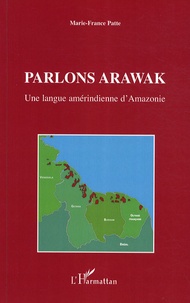 Marie-France Patte - Parlons Arawak - Une langue amérindienne d'Amazonie.