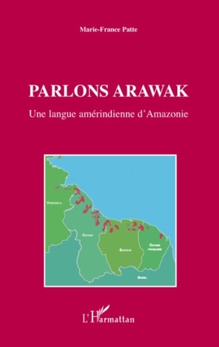 Marie-France Patte - Parlons Arawak - Une langue amérindienne d'Amazonie.