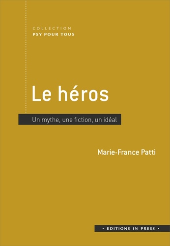 Le héros. Un mythe, une fiction, un idéal