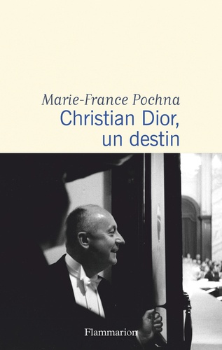 Marie-France Pochna - Christian Dior, un destin.