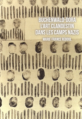 Marie-France Reboul - Buchenwald-Dora - L'art clandestin dans les camps nazis.