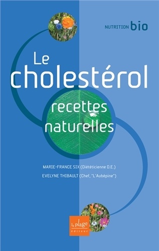 Marie-France Six et Evelyne Thibault - Le cholesterol - Recettes naturelles.