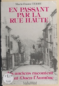 Marie-France Terry-Maisonneuve - En passant par la rue Haute : des anciens racontent Saint-Ouen-l'Aumône.