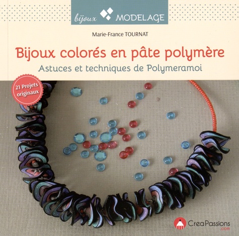 Marie-France Tournat - Bijoux colorés en pâte polymère - Astuces et techniques de Polymeramoi.