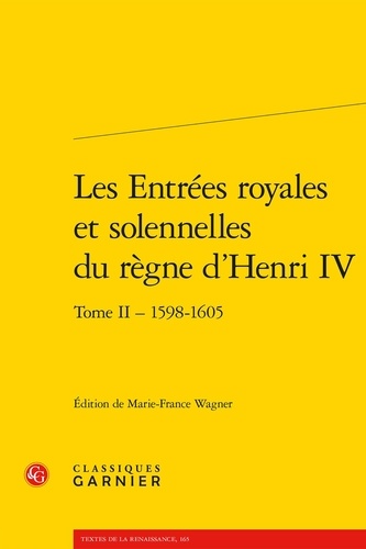 Les Entrées royales et solennelles du règne d'Henri IV dans les villes françaises. Tome 2, 1598-1605