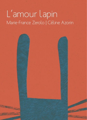 Marie-France Zerolo et Céline Azorin - L'amour lapin.