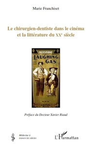 Marie Franchiset - Le chirurgien-dentiste dans le cinéma et la littérature du XXe siècle.