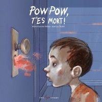 Marie-Francine Hébert et Jean-Luc Trudel - Pow Pow, t'es mort!.