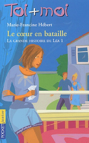 Marie-Francine Hébert - Toi + Moi Tome 1 : La grande bataille de Léa - Tome 1, Le coeur en bataille.