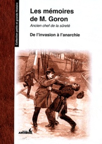 Marie-François Goron - Les mémoires de Goron, ancien chef de la Sûreté - Tome 1, De l'invasion à l'anarchie.