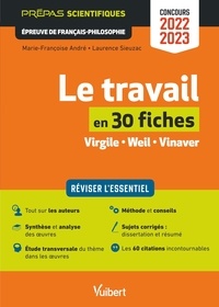 Marie-Françoise André et Laurence Sieuzac - Le travail en 30 fiches - Epreuve de Français-Philosophie.