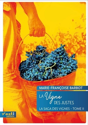 Marie-Françoise Barbot - La saga des vignes Tome 2 : La Vigne des Justes.