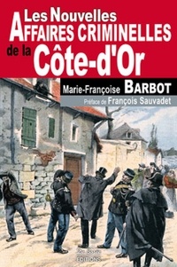 Marie-Françoise Barbot - Les nouvelles affaires criminelles de la Côte-d'Or.