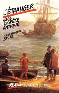 Marie-Françoise Baslez - L'Étranger dans la Grèce antique.