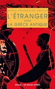Marie-Françoise Baslez - L'étranger dans la Grèce antique.