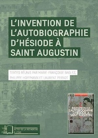 Marie-Françoise Baslez et Philippe Hoffmann - L'Invention de l'autobiographie d'Hésiode à Saint Augustin.