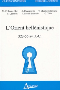 Marie-Françoise Baslez et Andrzej Chankowski - L'Orient hellénistique 323-55 av. J.-C..