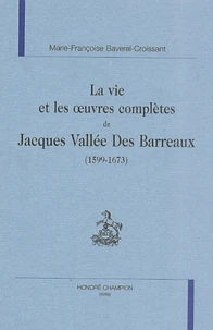 La Vie Et Les Oeuvres Completes De Jacques Vallee Des Barreaux (1599-1673)