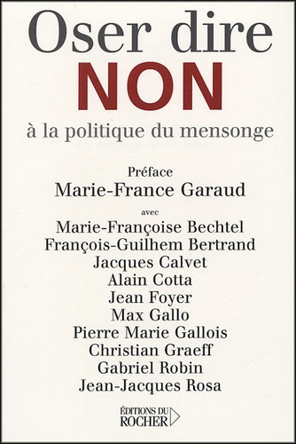 Marie-Françoise Bechtel et François-Guilhem Bertrand - Oser dire non à la politique du mensonge.