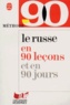 Marie-Françoise Bécourt et Jean Borzic - Le Russe En 90 Lecons.