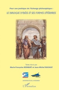 Marie-Françoise Bosquet et Jean-Michel Racault - Le dialogue d'idées et ses formes littéraires - Pour une poétique de l'échange philosophique.