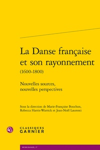Marie-Françoise Bouchon et Rebecca Harris-Warrick - La Danse française et son rayonnement - Nouvelles sources, nouvelles perspectives.