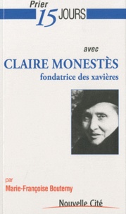 Marie-Françoise Boutemy - Prier 15 jours avec Claire Monestes, fondatrice des xavières.