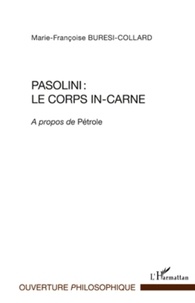 Marie-Françoise Buresi-Collard - Pasolini : le corps in-carne - A propos de Pétrole.