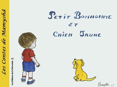 Marie-Françoise Chevallier Le Page - Les contes de Mamyshâ Tome 2 : Petit bonhomme et chien jaune.
