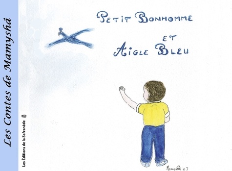 Marie-Françoise Chevallier Le Page - Les contes de Mamyshâ Tome 5 : Petit bonhomme et aigle bleu.