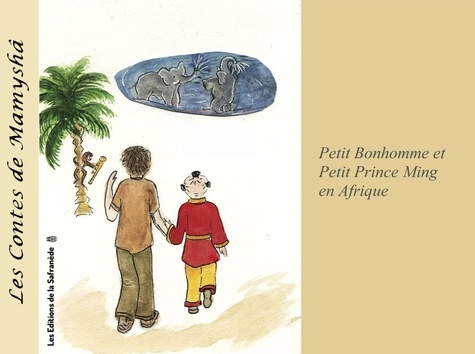 Marie-Françoise Chevallier Le Page - Les contes de Mamyshâ Tome 8 : Petit bonhomme et Petit prince Ming en Afrique.