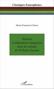 Marie-Françoise Chitour - Histoire et élaboration imaginaire dans les romans de Williams Sassine.