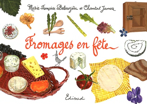 Marie-Françoise Delarozière et Chantal James - Fromages en fête.