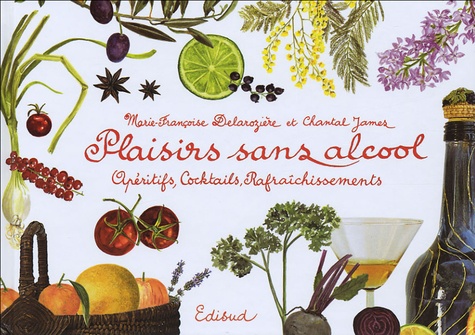 Marie-Françoise Delarozière et Chantal James - Plaisirs sans alcool - Apéritifs, Cocktails, Rafraîchissements.